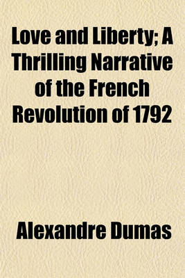 Book cover for Love and Liberty; A Thrilling Narrative of the French Revolution of 1792