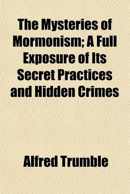 Book cover for The Mysteries of Mormonism; A Full Exposure of Its Secret Practices and Hidden Crimes