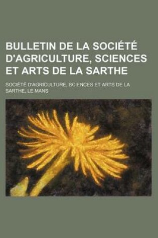 Cover of Bulletin de La Societe D'Agriculture, Sciences Et Arts de La Sarthe