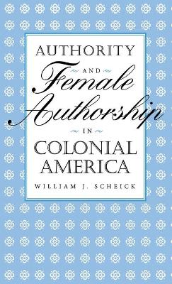 Book cover for Authority and Female Authorship in Colonial America