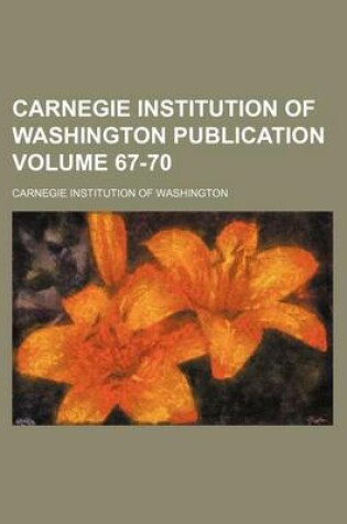 Cover of Carnegie Institution of Washington Publication Volume 67-70