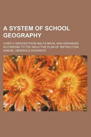 Cover of A System of School Geography; Chiefly Derived from Malte-Brun, and Arranged According to the Inductive Plan of Instruction