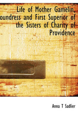 Cover of Life of Mother Gamelin, Foundress and First Superior of the Sisters of Charity of Providence