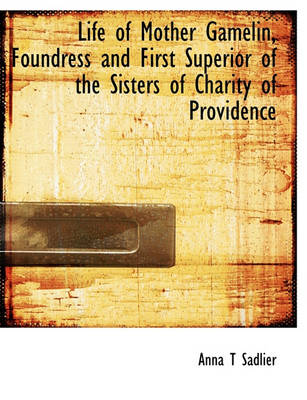 Book cover for Life of Mother Gamelin, Foundress and First Superior of the Sisters of Charity of Providence