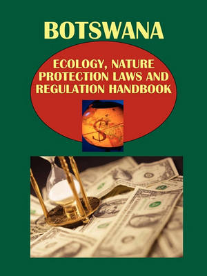 Book cover for Botswana Ecology, Nature Protection Laws and Regulation Handbook Volume 1 Strategic Information and Basic Regulations