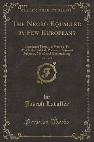 Cover of The Negro Equalled by Few Europeans, Vol. 1 of 2