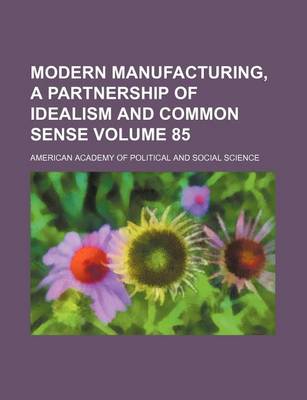 Book cover for Modern Manufacturing, a Partnership of Idealism and Common Sense Volume 85