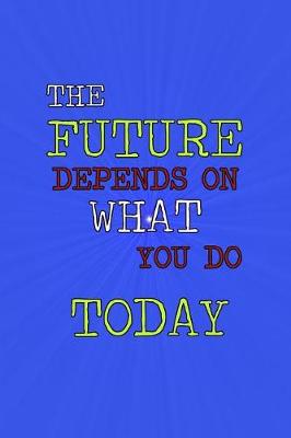 Book cover for The Future Depends on What You Do Today