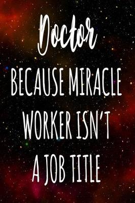 Book cover for Doctor Because Miracle Worker Isn't A Job Title