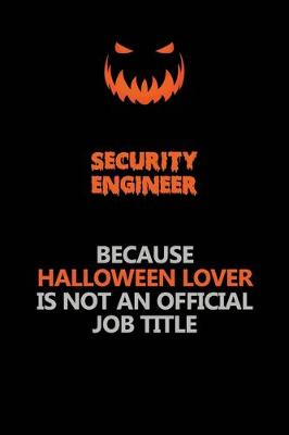 Book cover for Security Engineer Because Halloween Lover Is Not An Official Job Title