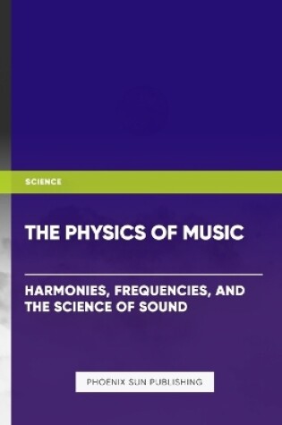 Cover of The Physics of Music