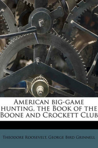 Cover of American Big-Game Hunting, the Book of the Boone and Crockett Club