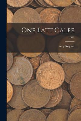 Book cover for One Fatt Calfe; 1939