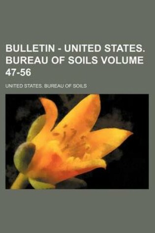 Cover of Bulletin - United States. Bureau of Soils Volume 47-56