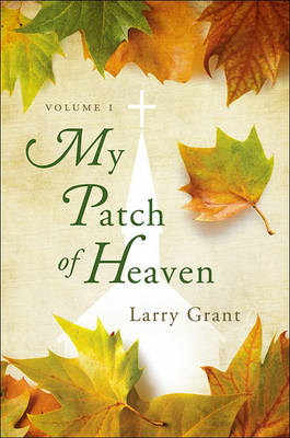 Book cover for My Patch of Heaven, Volume I