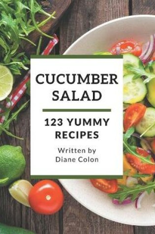 Cover of 123 Yummy Cucumber Salad Recipes