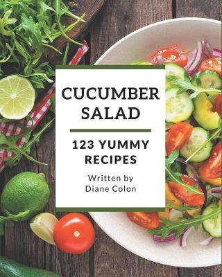 Book cover for 123 Yummy Cucumber Salad Recipes