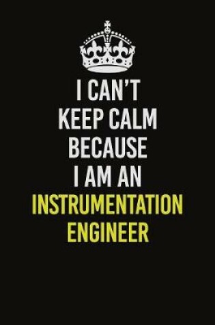 Cover of I Can't Keep Calm Because I Am An Instrumentation Engineer