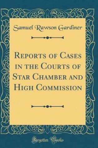 Cover of Reports of Cases in the Courts of Star Chamber and High Commission (Classic Reprint)