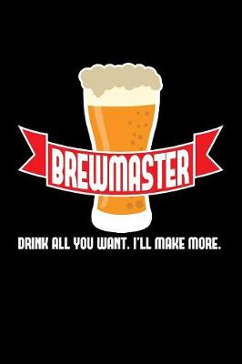 Book cover for Brewmaster drink all you want. I'll make more .