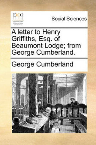 Cover of A Letter to Henry Griffiths, Esq. of Beaumont Lodge; From George Cumberland.