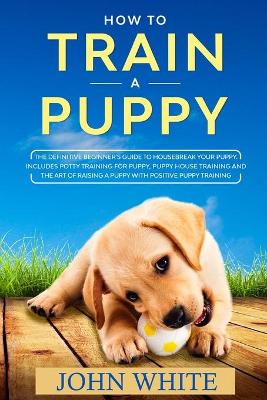 Book cover for How to Train a Puppy
