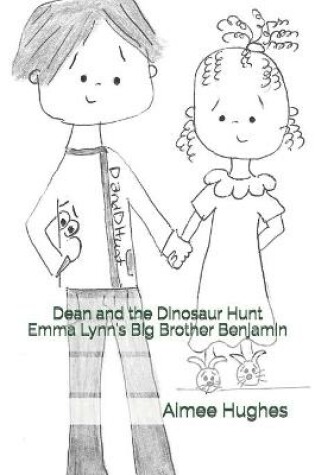 Cover of Dean and the Dinosaur Hunt Emma Lynn's Big Brother Benjamin
