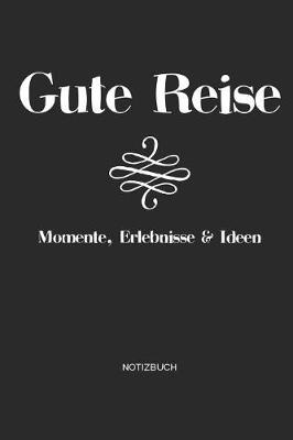 Book cover for Gute Reise Momente, Erlebnisse & Ideen - Notizbuch