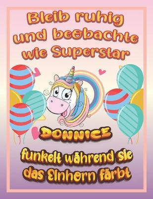 Book cover for Bleib ruhig und beobachte wie Superstar Donnice funkelt wahrend sie das Einhorn farbt