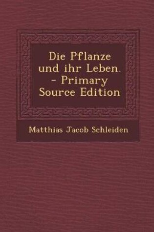 Cover of Die Pflanze Und Ihr Leben. - Primary Source Edition