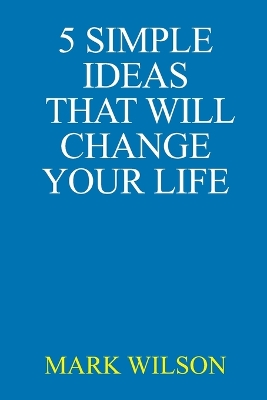 Book cover for 5 Simple Ideas That Will Change Your Life