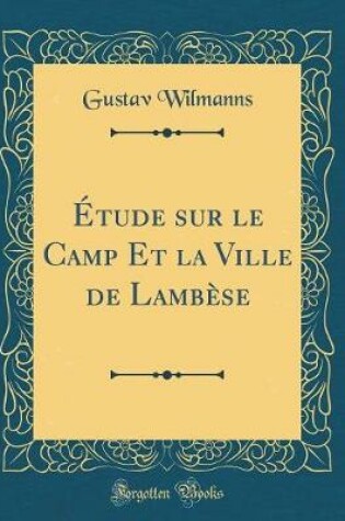 Cover of Etude Sur Le Camp Et La Ville de Lambese (Classic Reprint)