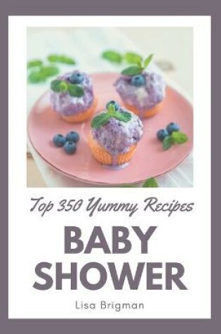 Cover of Top 350 Yummy Baby Shower Recipes