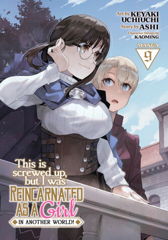 Cover of This Is Screwed Up, but I Was Reincarnated as a GIRL in Another World! (Manga) Vol. 9