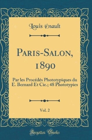 Cover of Paris-Salon, 1890, Vol. 2: Par les Procédés Phototypiques du E. Bernard Et Cie.; 48 Phototypies (Classic Reprint)