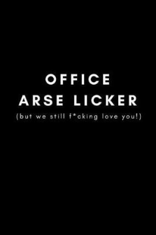 Cover of Office Arse Licker (But We Still F*cking Love You!)