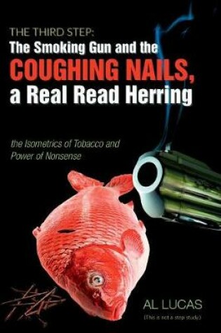 Cover of The Third Step: The Smoking Gun and the Coughing Nails,  a Real Red Herring, the Isometrics of Tobacco and the Power of Nonsense.