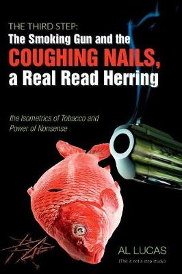 Book cover for The Third Step: The Smoking Gun and the Coughing Nails,  a Real Red Herring, the Isometrics of Tobacco and the Power of Nonsense.