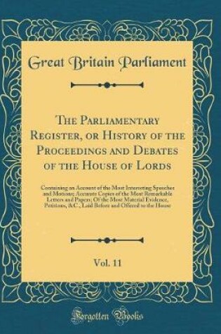 Cover of The Parliamentary Register, or History of the Proceedings and Debates of the House of Lords, Vol. 11