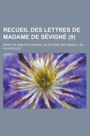 Cover of Recueil Des Lettres de Madame de Sevigne (9 )