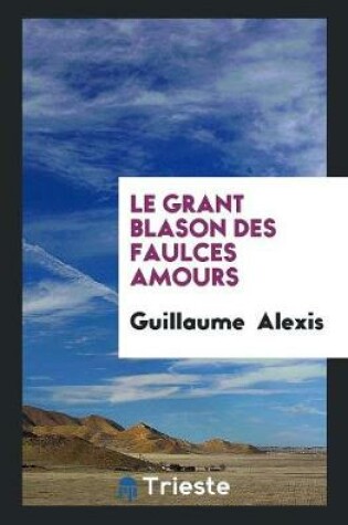 Cover of Le Grant Blason Des Faulces Amours