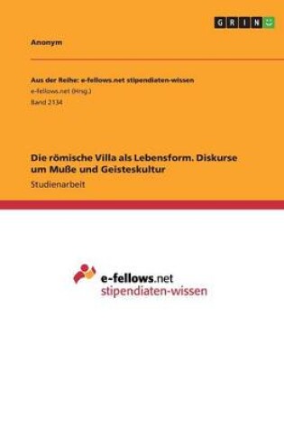 Cover of Die roemische Villa als Lebensform. Diskurse um Musse und Geisteskultur