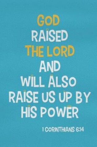 Cover of God Raised the Lord and Will Also Raise Us Up by His Power - 1 Corinthians 6