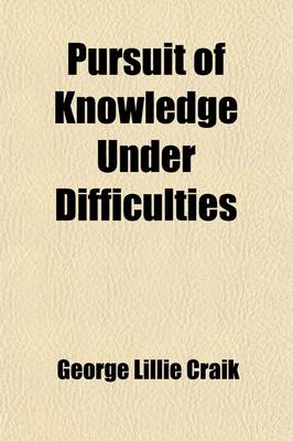 Book cover for Pursuit of Knowledge Under Difficulties (Volume 2); Its Pleasures and Rewards in Two Volumes