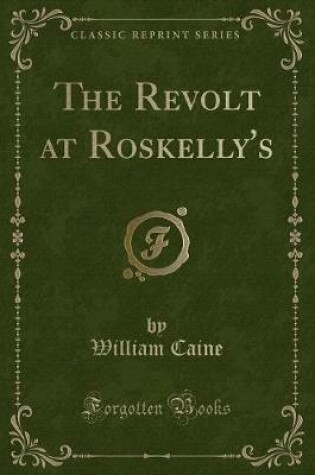 Cover of The Revolt at Roskelly's (Classic Reprint)