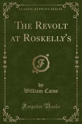 Book cover for The Revolt at Roskelly's (Classic Reprint)