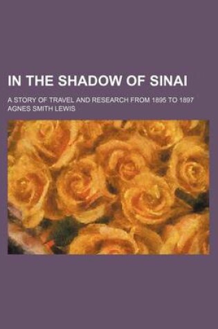 Cover of In the Shadow of Sinai; A Story of Travel and Research from 1895 to 1897