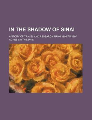 Book cover for In the Shadow of Sinai; A Story of Travel and Research from 1895 to 1897