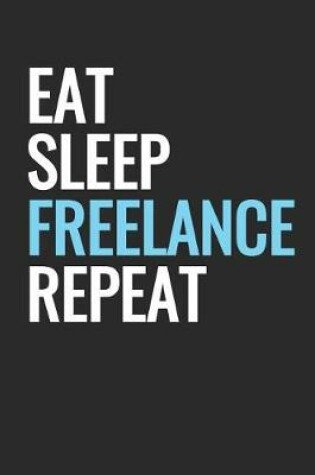 Cover of Eat Sleep Freelance Repeat