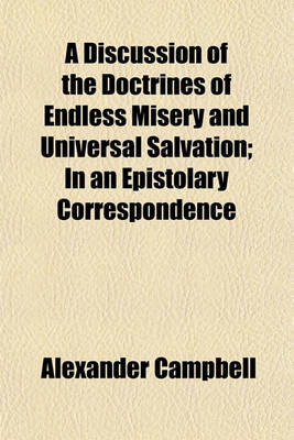 Book cover for A Discussion of the Doctrines of Endless Misery and Universal Salvation; In an Epistolary Correspondence